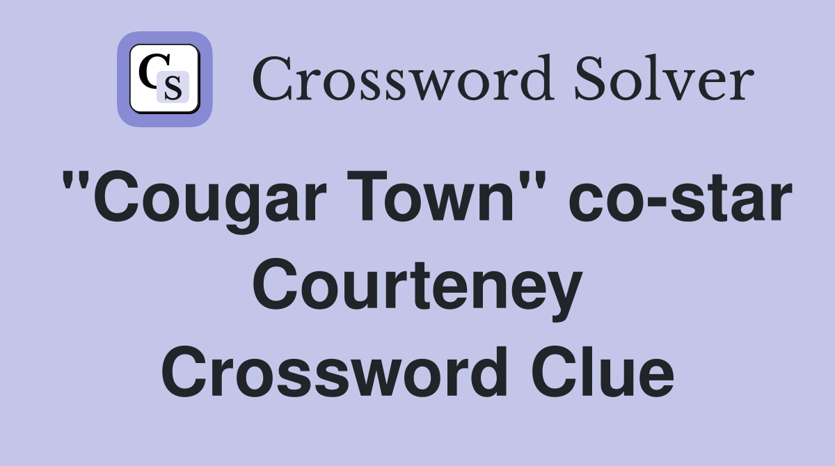 "Cougar Town" co-star Courteney Crossword Clue