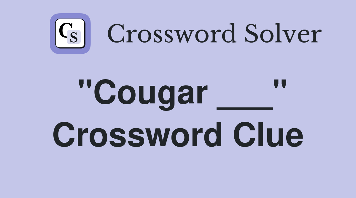 "Cougar ___" Crossword Clue