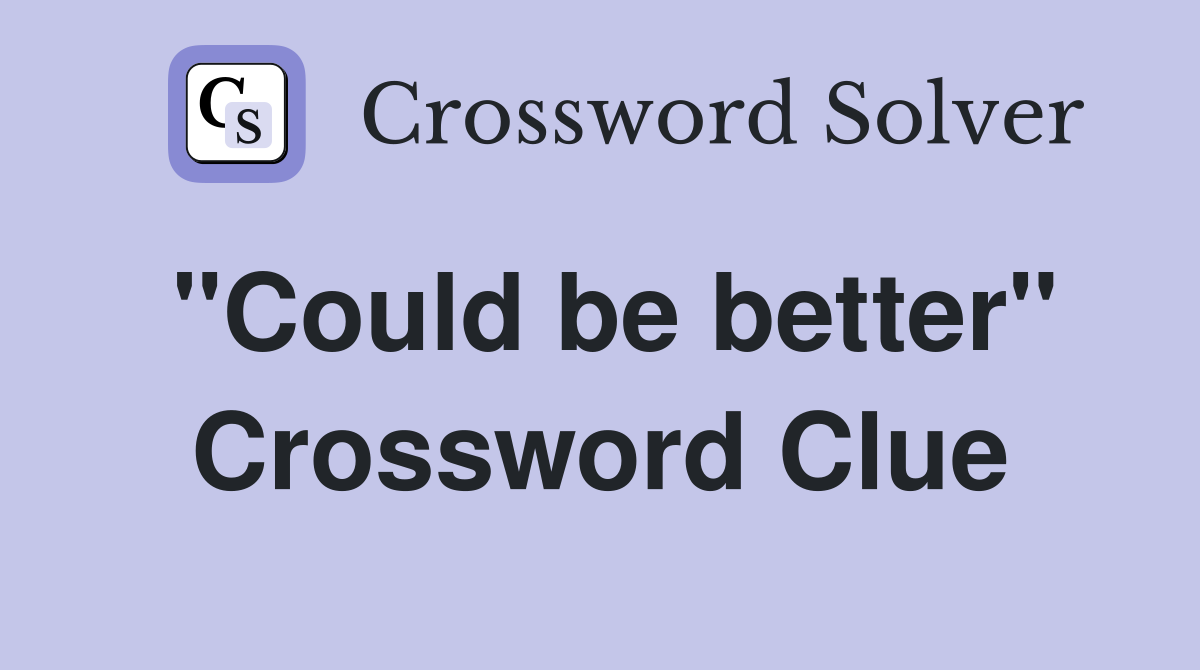 "Could be better" Crossword Clue