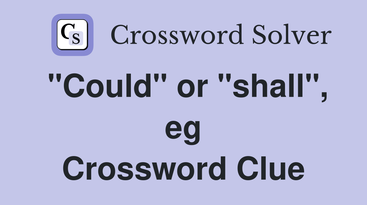 "Could" or "shall", eg Crossword Clue