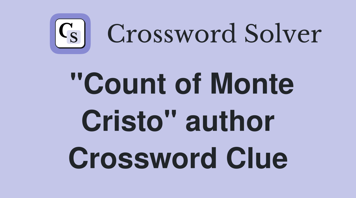 "Count of Monte Cristo" author Crossword Clue