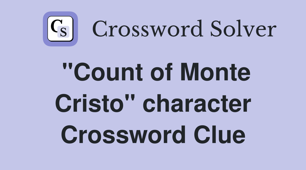 "Count of Monte Cristo" character Crossword Clue