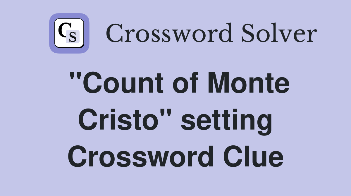 "Count of Monte Cristo" setting Crossword Clue
