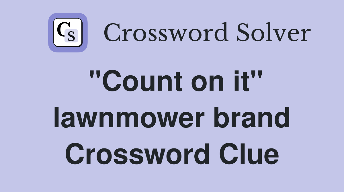 "Count on it" lawnmower brand Crossword Clue