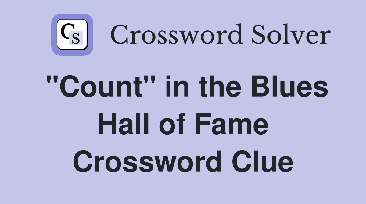 "Count" in the Blues Hall of Fame Crossword Clue