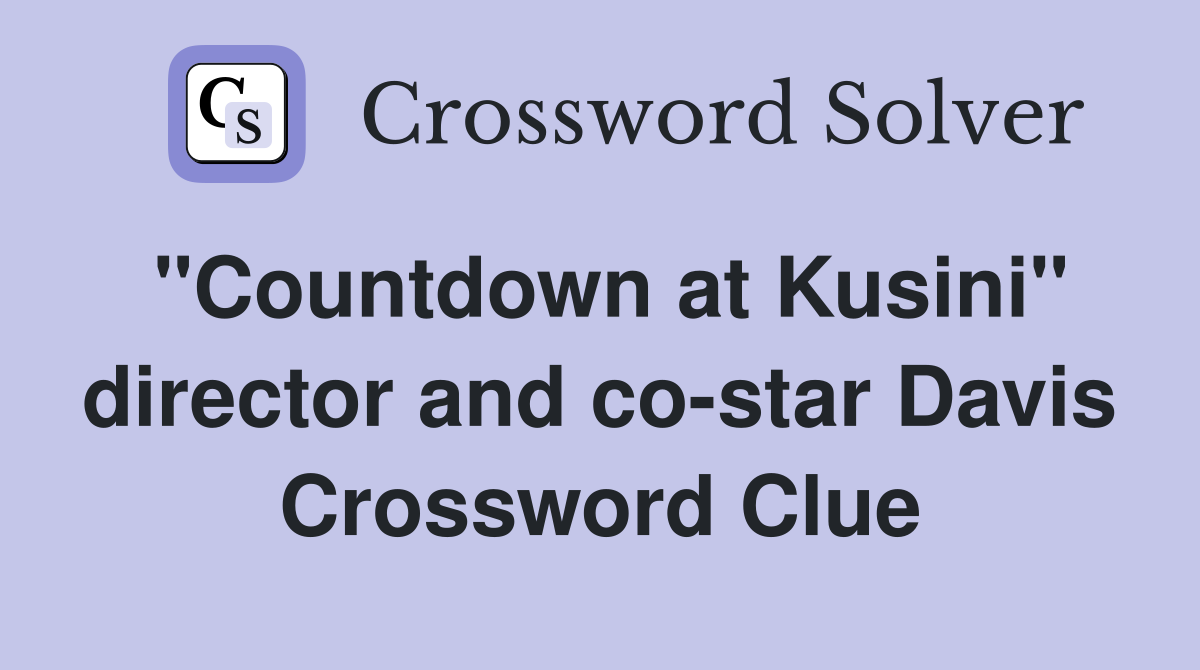 "Countdown at Kusini" director and co-star Davis Crossword Clue