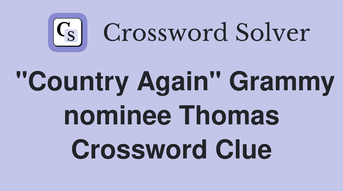"Country Again" Grammy nominee Thomas Crossword Clue