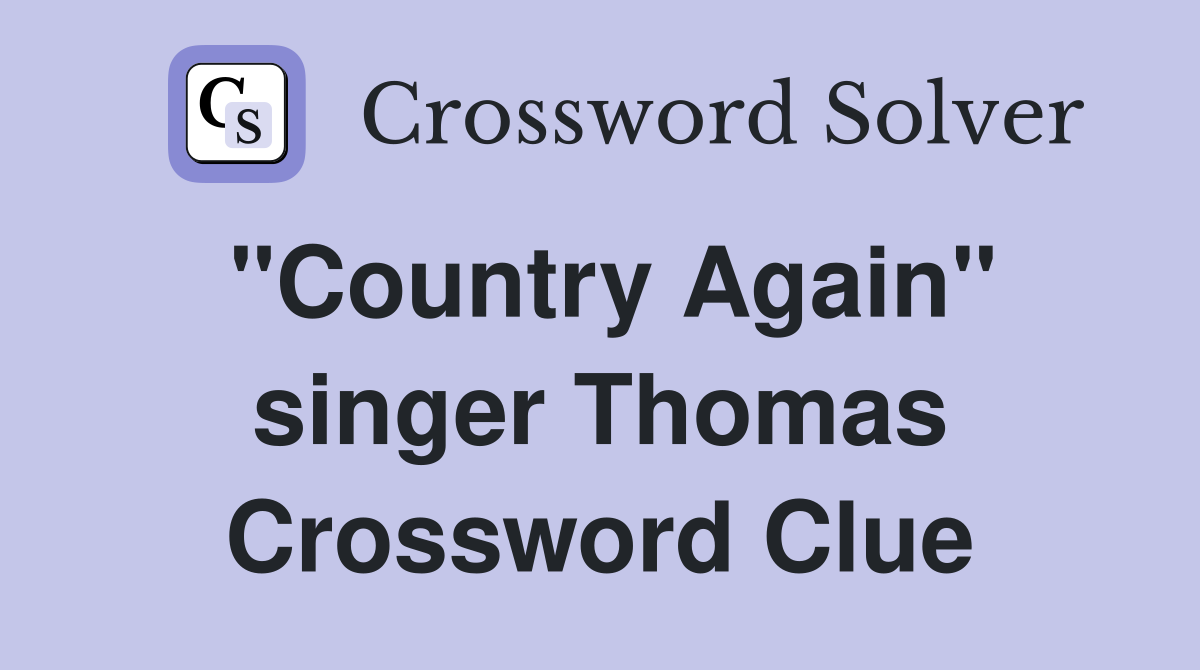 "Country Again" singer Thomas Crossword Clue
