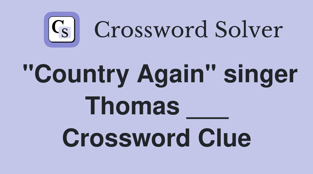 "Country Again" singer Thomas ___ Crossword Clue