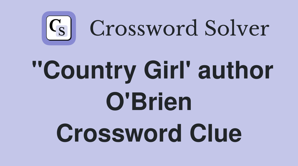 "Country Girl' author O'Brien Crossword Clue