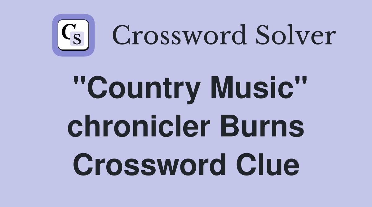 "Country Music" chronicler Burns Crossword Clue