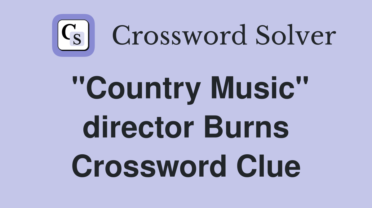 "Country Music" director Burns Crossword Clue