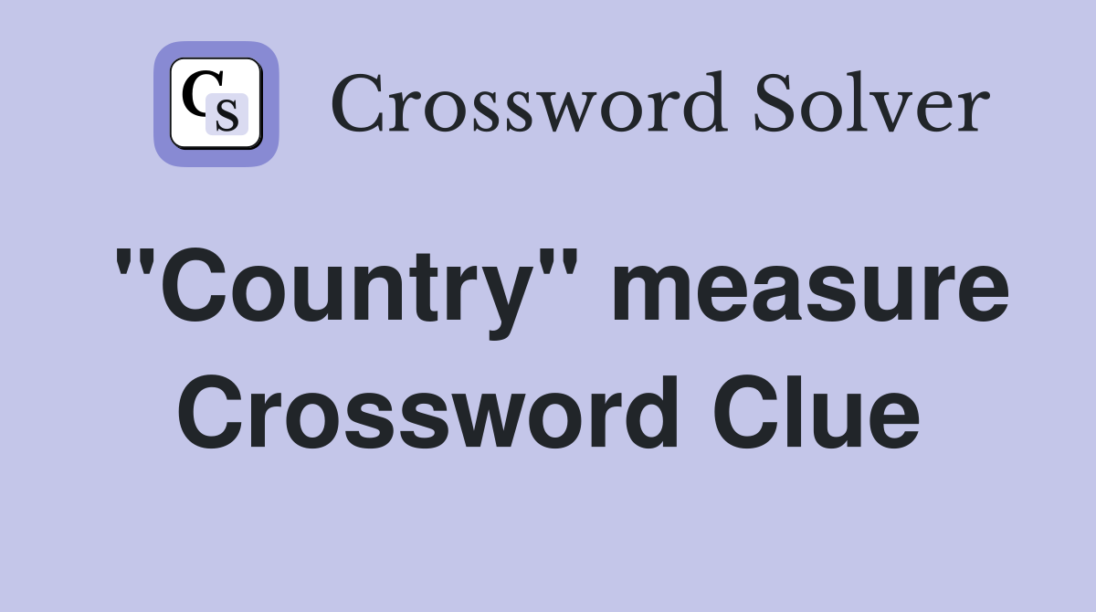 "Country" measure Crossword Clue