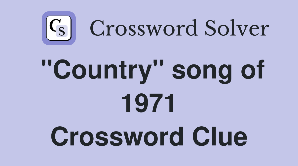 "Country" song of 1971 Crossword Clue