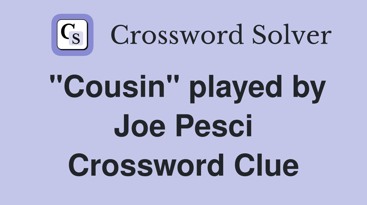 "Cousin" played by Joe Pesci Crossword Clue