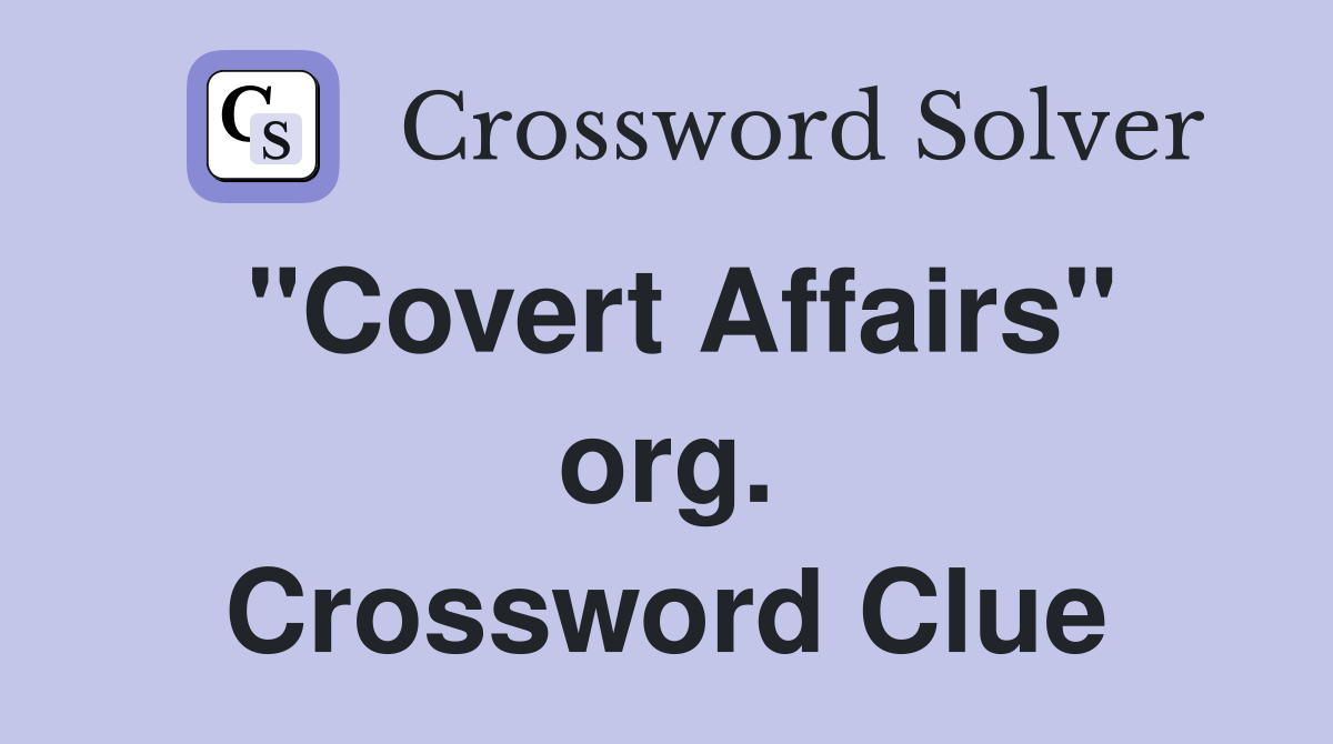 "Covert Affairs" org. Crossword Clue