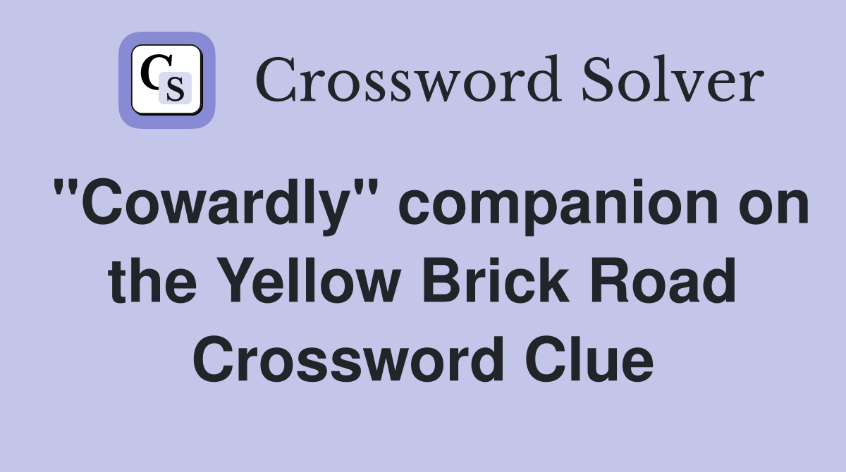 "Cowardly" companion on the Yellow Brick Road Crossword Clue