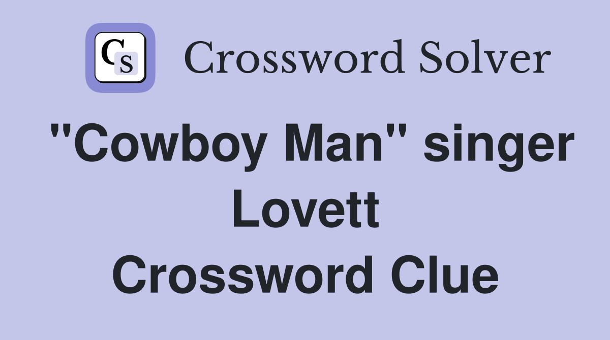 "Cowboy Man" singer Lovett Crossword Clue