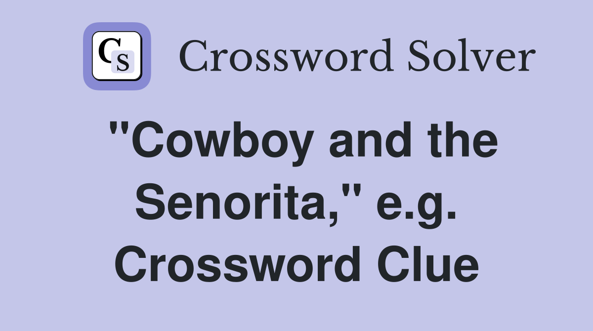 "Cowboy and the Senorita," e.g. Crossword Clue