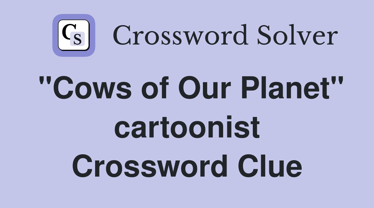 "Cows of Our Planet" cartoonist Crossword Clue