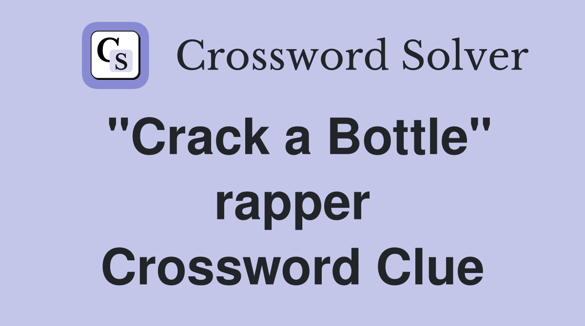 "Crack a Bottle" rapper Crossword Clue