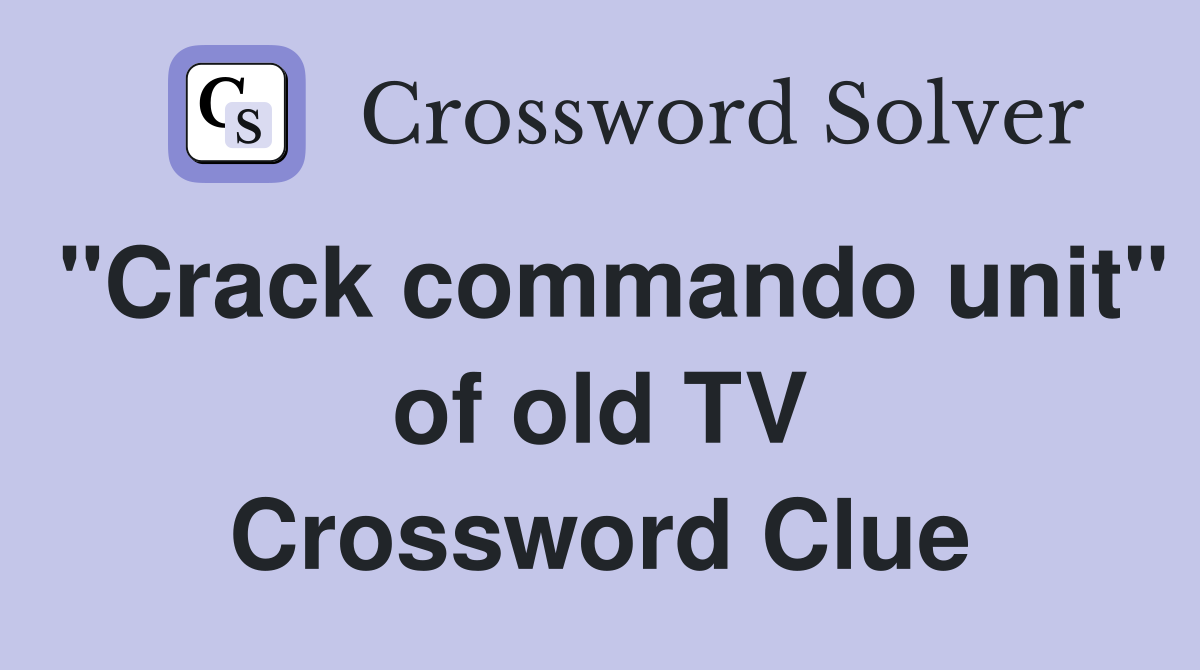"Crack commando unit" of old TV Crossword Clue