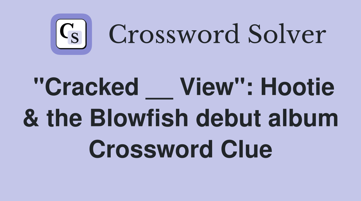 "Cracked __ View": Hootie & the Blowfish debut album Crossword Clue