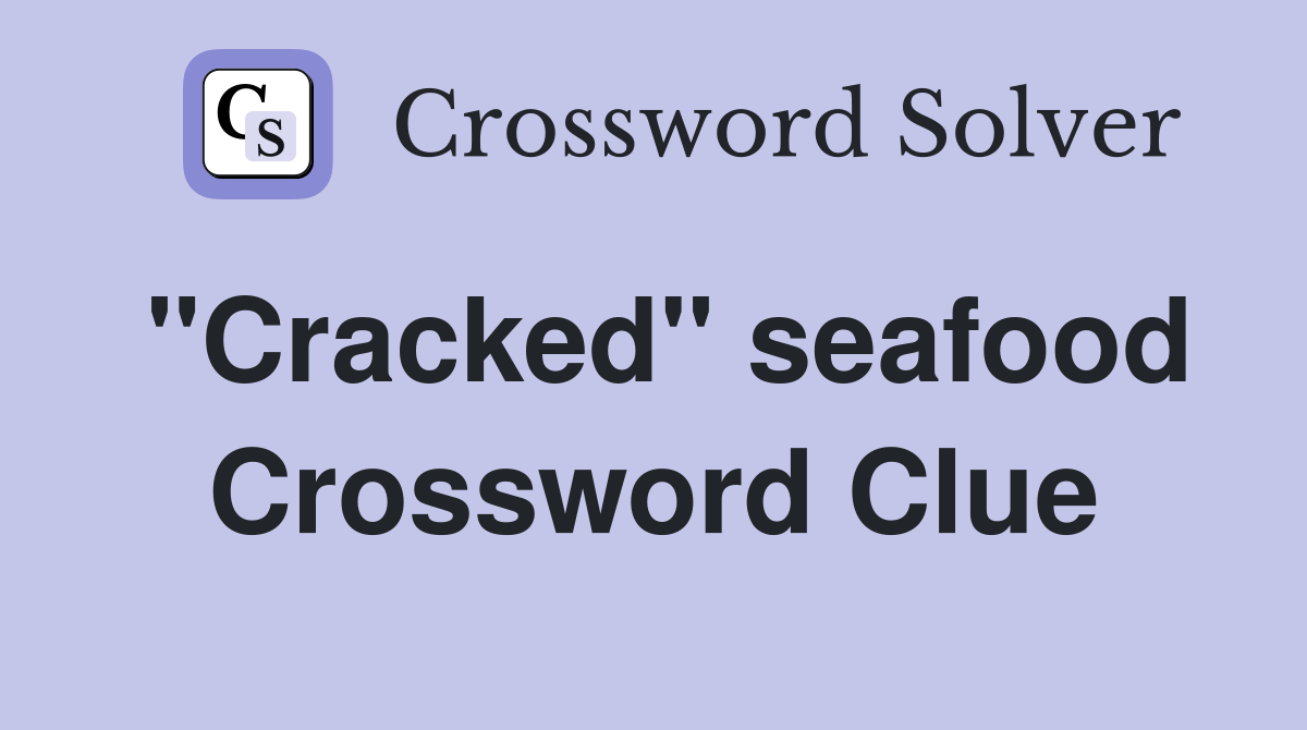 "Cracked" seafood Crossword Clue