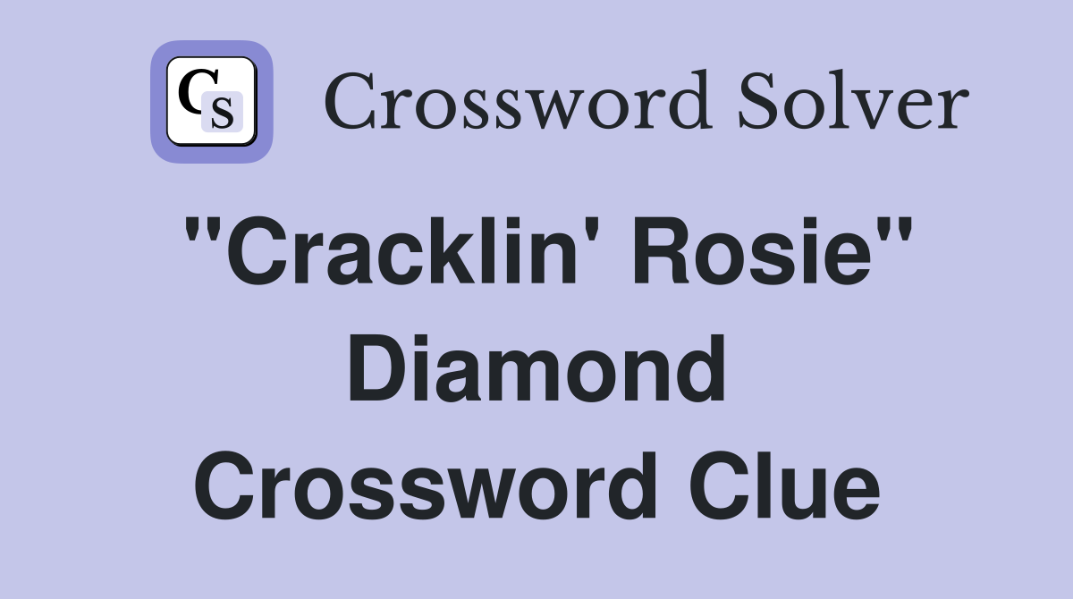 "Cracklin' Rosie" Diamond Crossword Clue