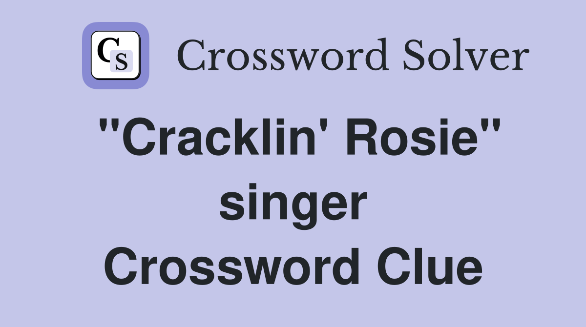 "Cracklin' Rosie" singer Crossword Clue