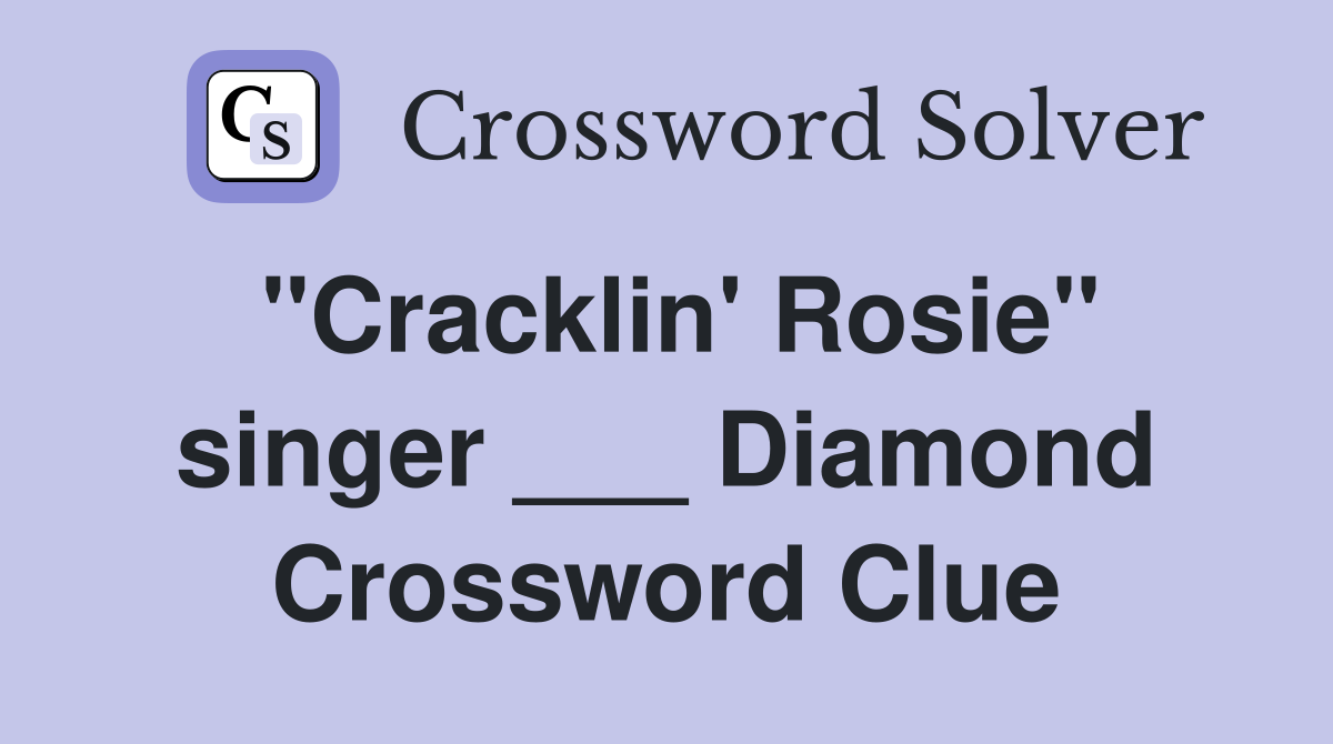 "Cracklin' Rosie" singer ___ Diamond Crossword Clue