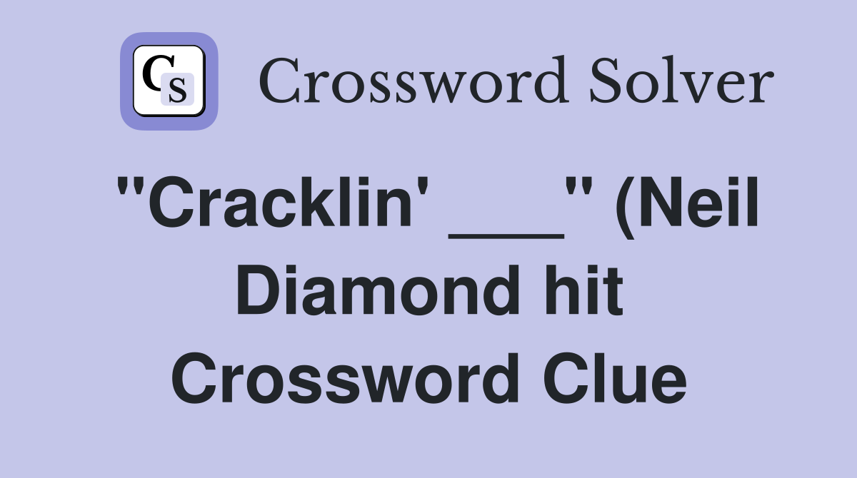 quot Cracklin #39 quot (Neil Diamond hit) Crossword Clue Answers Crossword quot Cracklin #39 quot (Neil Diamond hit) Crossword Clue Answers Crossword