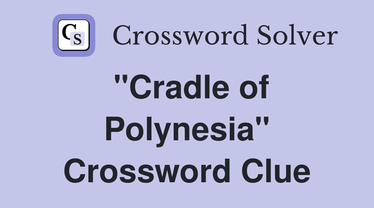 "Cradle of Polynesia" Crossword Clue