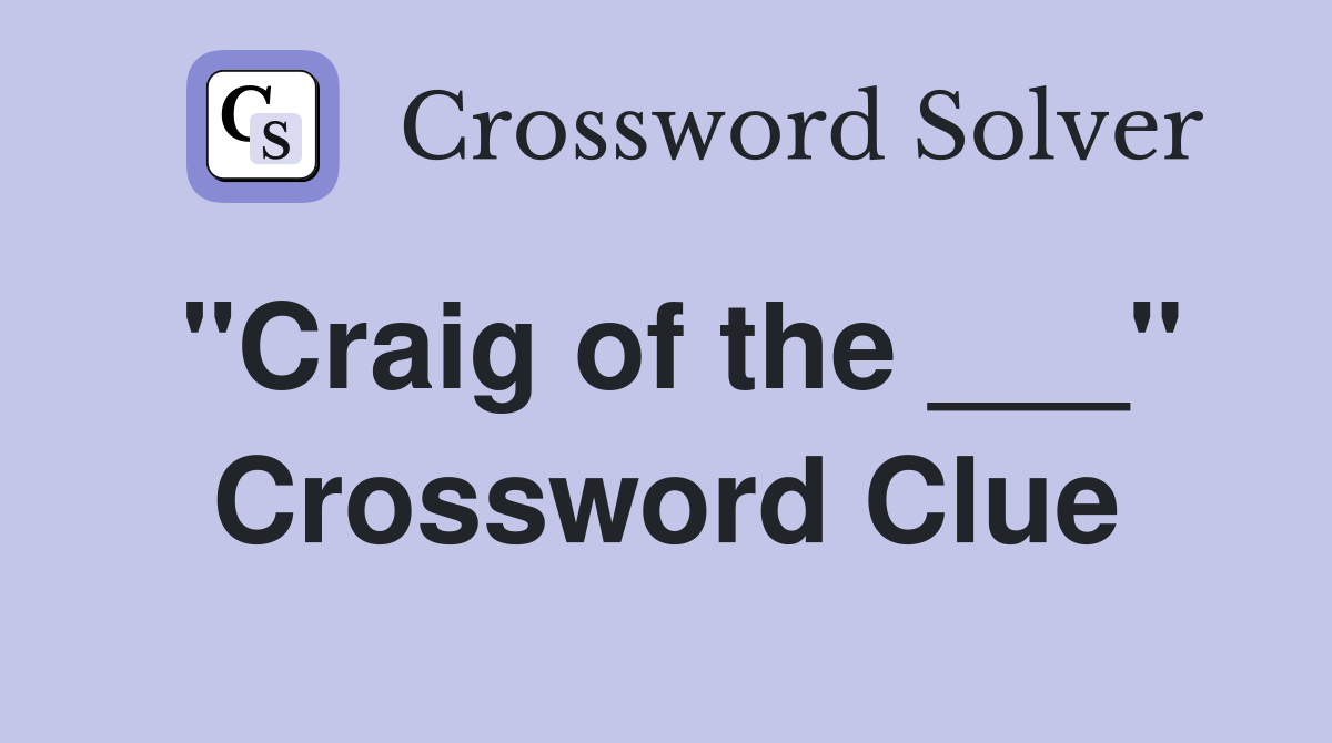 "Craig of the ___" Crossword Clue