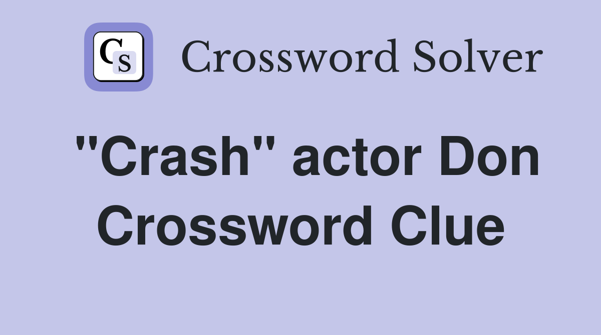 "Crash" actor Don Crossword Clue