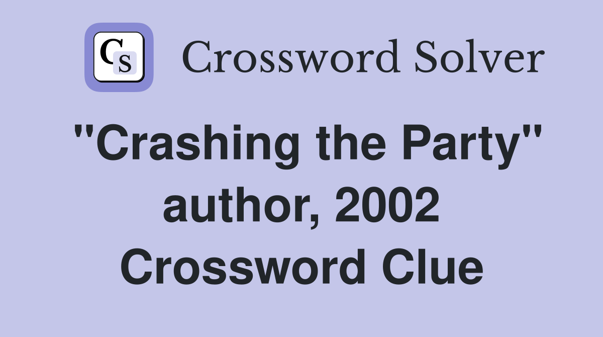 "Crashing the Party" author, 2002 Crossword Clue