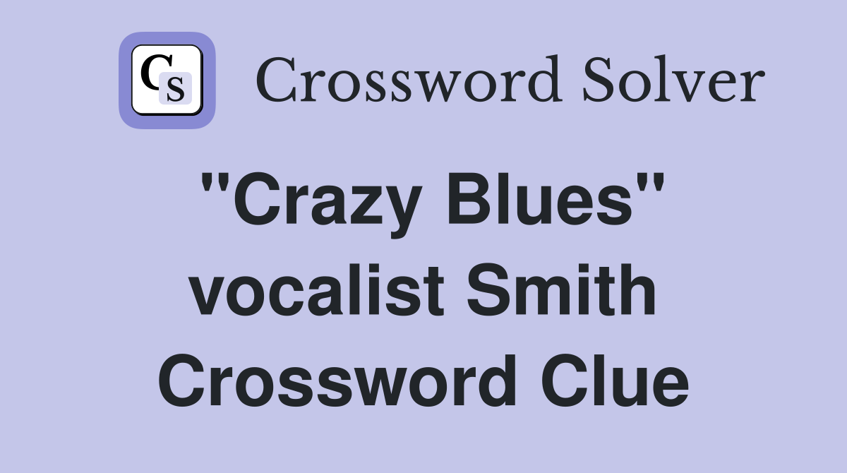"Crazy Blues" vocalist Smith Crossword Clue