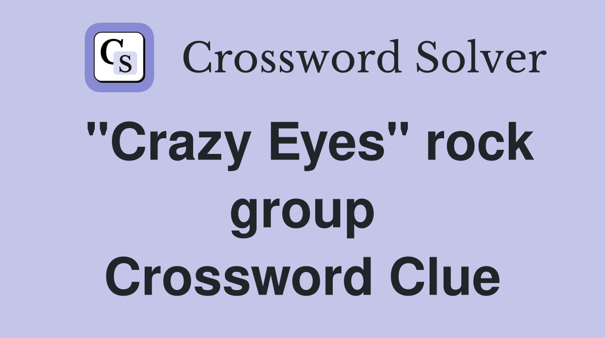 "Crazy Eyes" rock group Crossword Clue