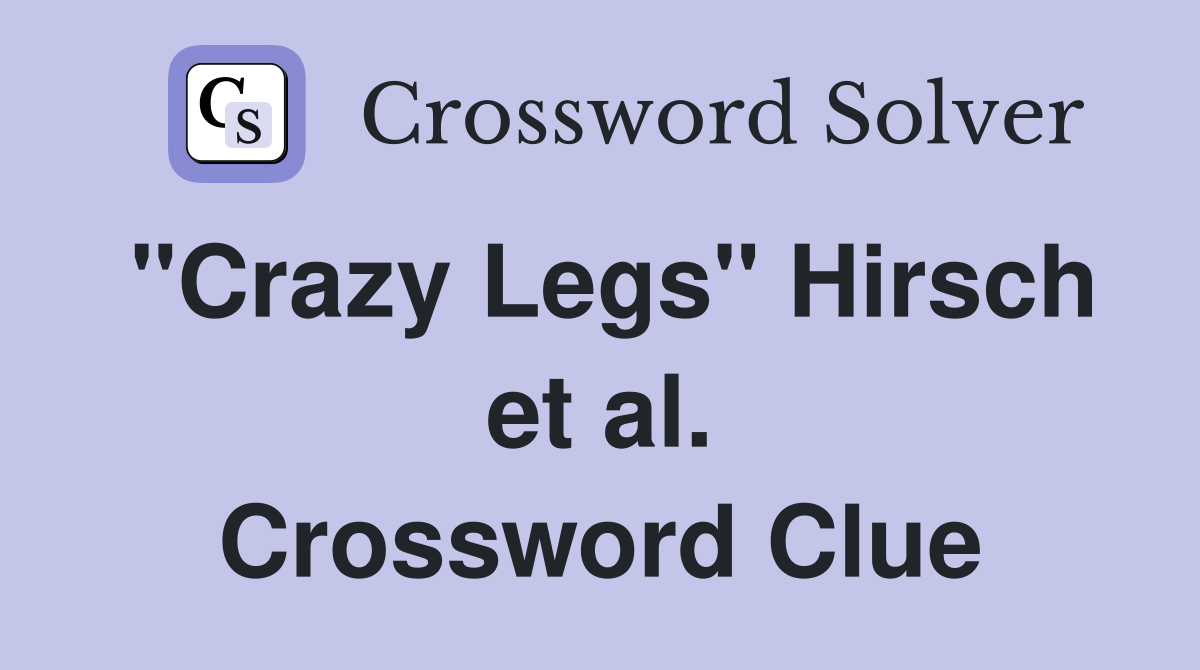 "Crazy Legs" Hirsch et al. Crossword Clue