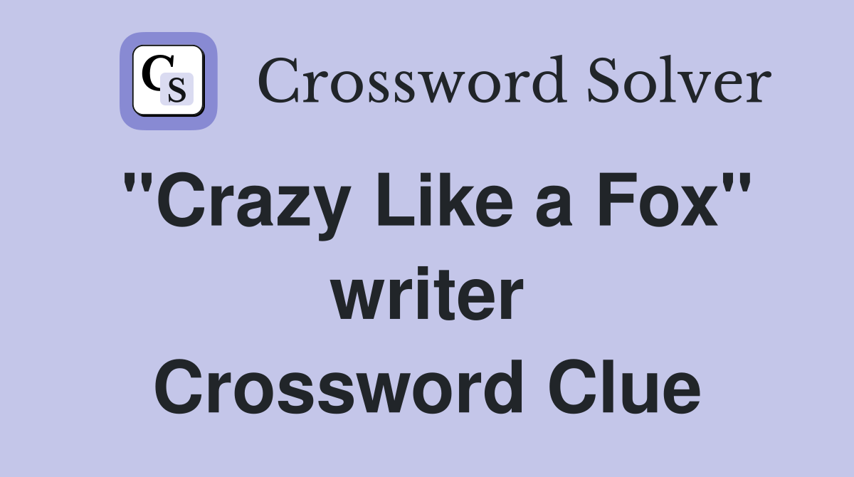 "Crazy Like a Fox" writer Crossword Clue