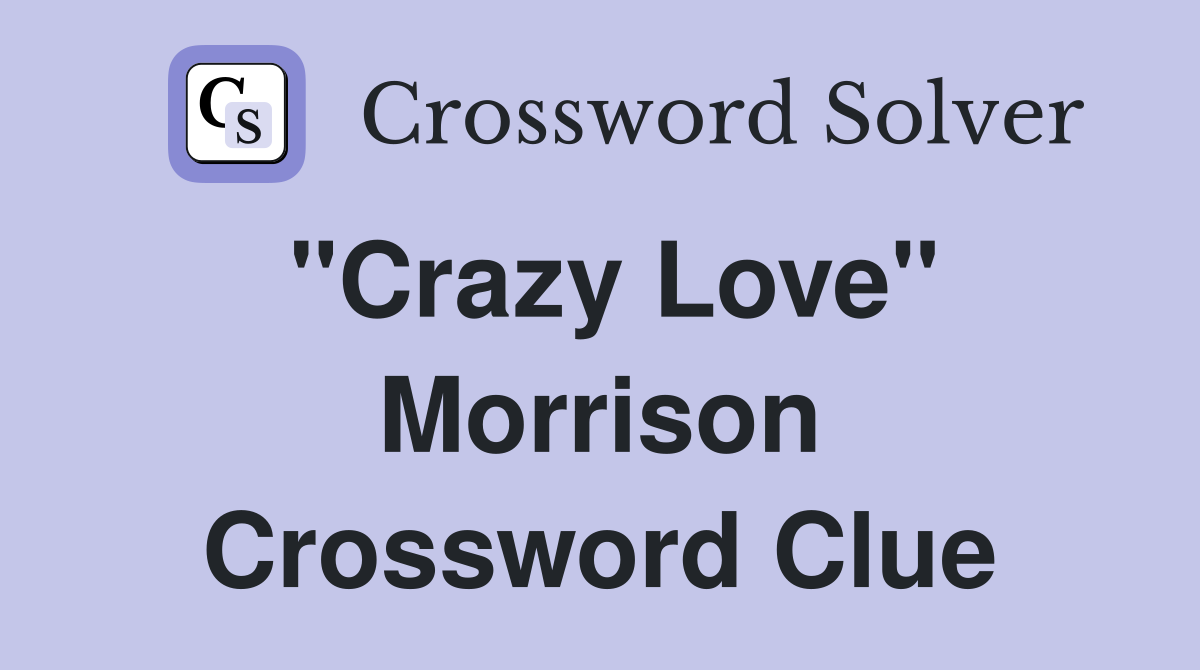"Crazy Love" Morrison Crossword Clue