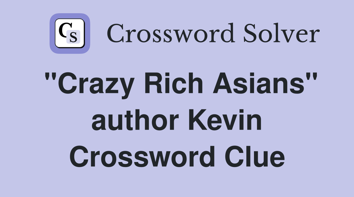 "Crazy Rich Asians" author Kevin Crossword Clue