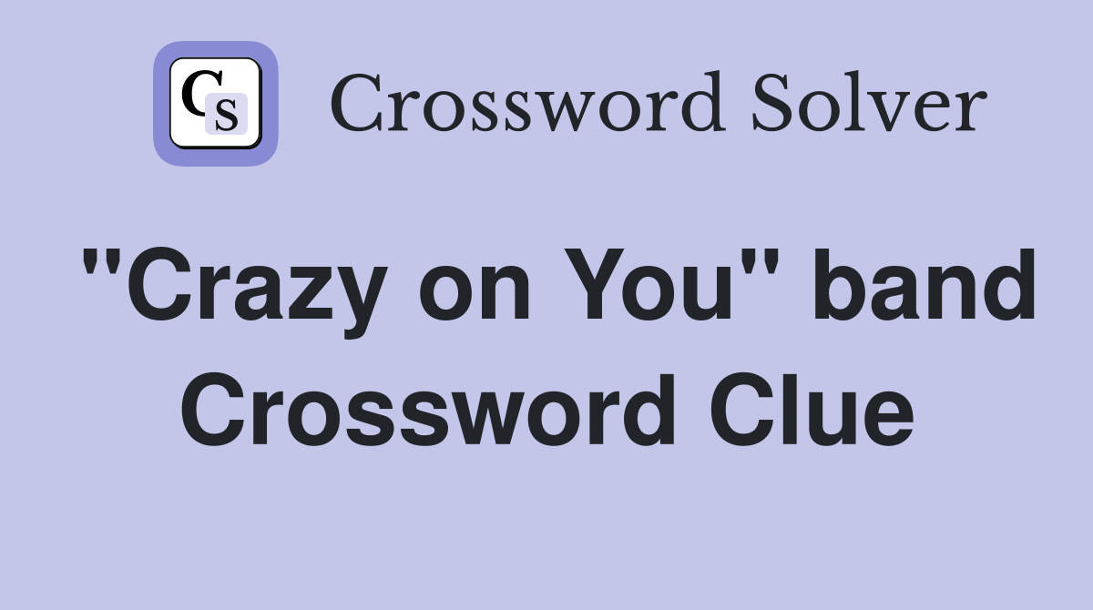 "Crazy on You" band Crossword Clue