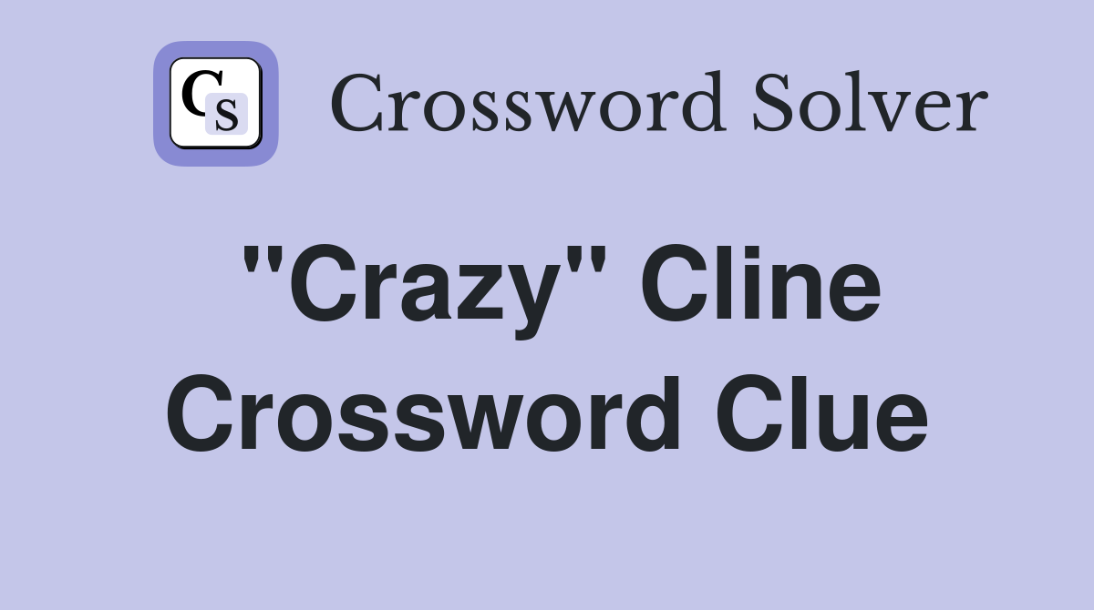 "Crazy" Cline Crossword Clue