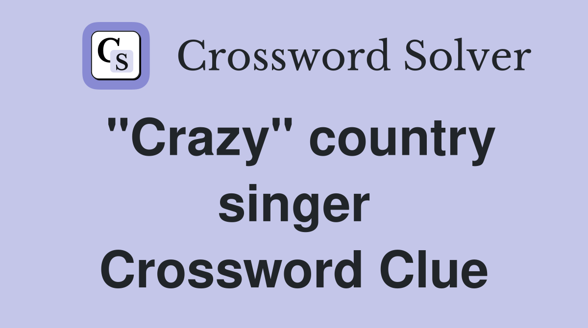 "Crazy" country singer Crossword Clue