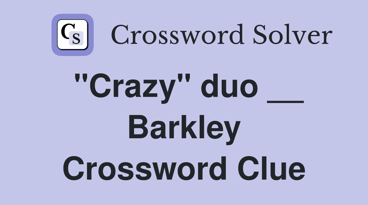 "Crazy" duo __ Barkley Crossword Clue