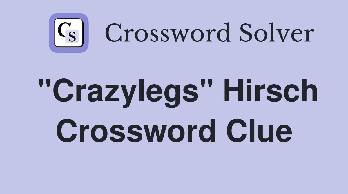 "Crazylegs" Hirsch Crossword Clue