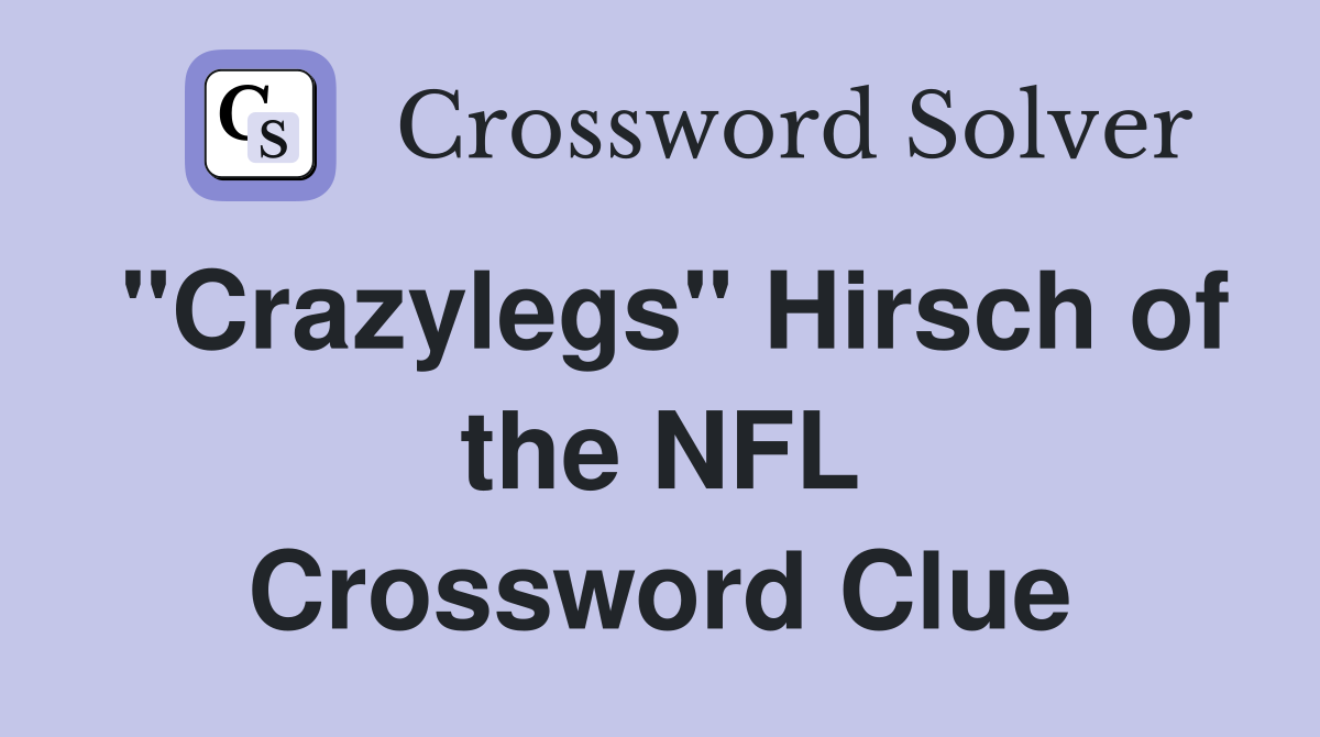 "Crazylegs" Hirsch of the NFL Crossword Clue