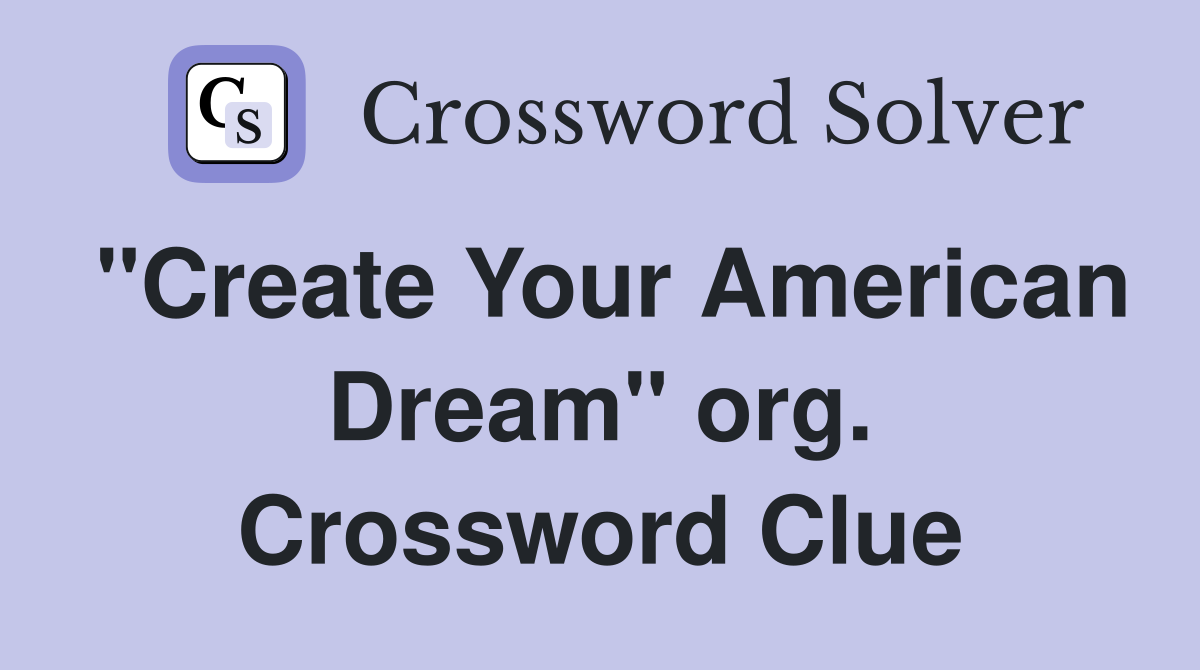 "Create Your American Dream" org. Crossword Clue