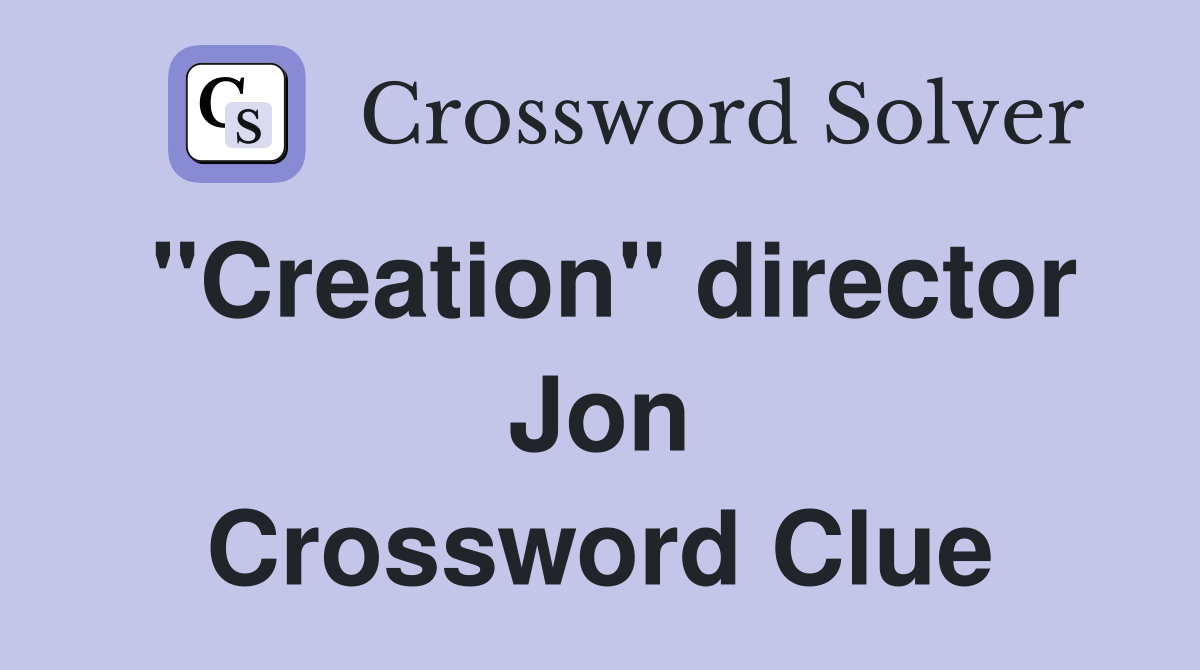 "Creation" director Jon Crossword Clue